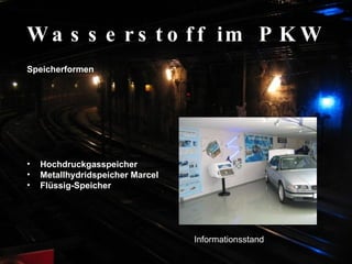 Wasserstoff im PKW Speicherformen Hochdruckgasspeicher  Metallhydridspeicher Marcel  Flüssig-Speicher   Informationsstand 