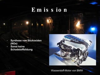 Emission Synthese von Stickoxiden (NOx)   Sonst keine Schadstoffbildung Wasserstoff-Motor von BMW 