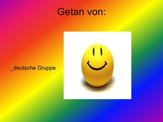 Getan von: ·_deutsche Gruppe  