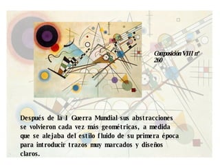 Después de la I Guerra Mundial sus abstracciones se volvieron cada vez más geométricas, a medida que se alejaba del estilo fluido de su primera época para introducir trazos muy marcados y diseños claros. Composición VIII nº 260 