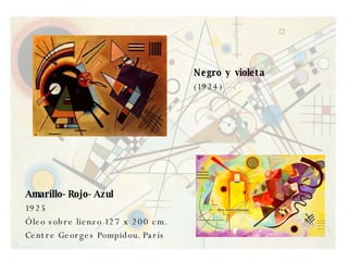 Negro y violeta  (1924) Amarillo-Rojo-Azul 1925 Óleo sobre lienzo 127 x 200 cm. Centre Georges Pompidou. París 