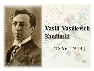 Vasili Vasílievich Kandinski   (1866-1944) 