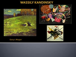 WASSILY KANDINSKY,[object Object],Garry L Morgan,[object Object]