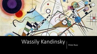 Wassily Kandinsky Pintor Ruso
 