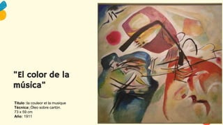 "El color de la
música"
Título :la couleor et la musique
Técnica: Óleo sobre cartón.
73 x 59 cm
Año: 1911
 