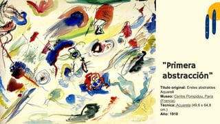 "Primera
abstracción"
Título original: Erstes abstraktes
Aquarell
Museo: Centre Pompidou, París
(Francia)
Técnica: Acuarela (49,6 x 64,8
cm.)
Año: 1910
 