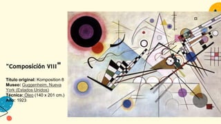 Título original: Komposition 8
Museo: Guggenheim, Nueva
York (Estados Unidos)
Técnica: Óleo (140 x 201 cm.)
Año: 1923
"Composición VIII"
 