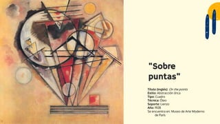 Título (inglés): On the points
Estilo: Abstracción lírica
Tipo: Cuadro
Técnica: Óleo
Soporte: Lienzo
Año: 1928
Se encuentra en: Museo de Arte Moderno
de París
"Sobre
puntas"
 