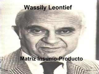 Wassily Leontief Matriz Insumo-Producto 