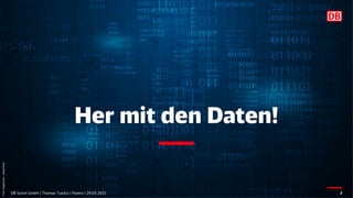 Her mit den Daten!
DB Systel GmbH | Thomas Tursics | Pareto | 29.05.2021 3
Foto:
Supphachai
–
Adobe
Stock
 