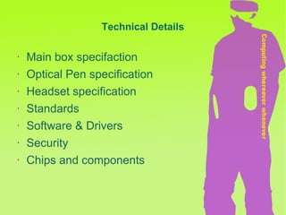 Technical Details Main box specifaction Optical Pen specification Headset specification Standards Software & Drivers Security Chips and components 