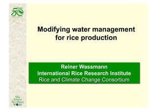 Modifying water management
     for rice production
 