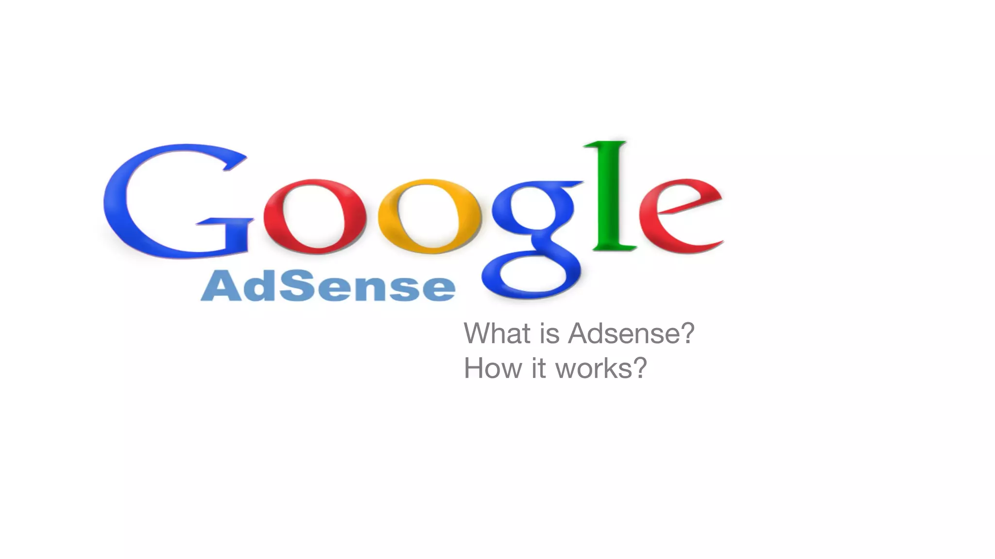 What is Adsense?
How it works?
 