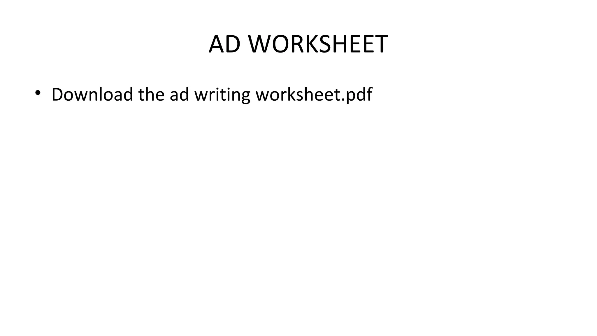 AD WORKSHEET
• Download the ad writing worksheet.pdf
 