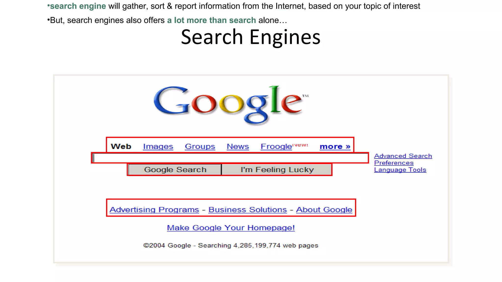 Search Engines
•search engine will gather, sort & report information from the Internet, based on your topic of interest
•But, search engines also offers a lot more than search alone…
 