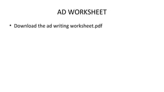 AD WORKSHEET
• Download the ad writing worksheet.pdf
 