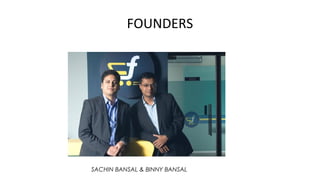FOUNDERS
SACHIN BANSAL & BINNY BANSAL
 