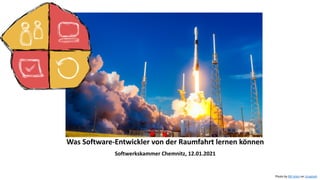 Was Software-Entwickler von der Raumfahrt lernen können
Softwerkskammer Chemnitz, 12.01.2021
Photo by Bill Jelen on Unsplash
 