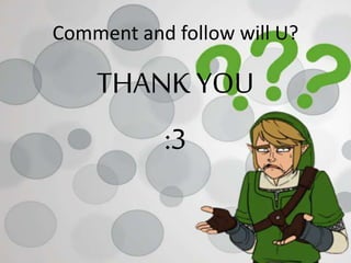 Comment and follow will U?
THANK YOU
:3
 