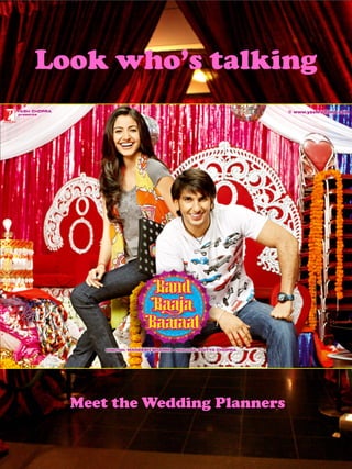 Look who’s talking
 Look who’s talking




  Meet the Wedding Planners
 