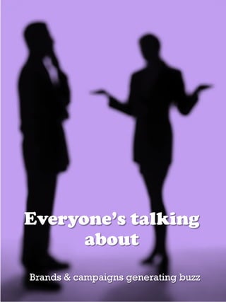Everyone’s talking
      about
Brands & campaigns generating buzz
 