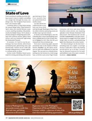 24 Washington State Visitors’ Guide 2014 www.experiencewa.com
wanderlust
Get romantic
Stateof Love
From sweethearts stealing smooches dur-
ing a sunset cruise to couples canoodling
on a sleigh ride through the snow, one
thing’s clear: The Evergreen State knows
how to do romance right.
Lovebirds tiptoe to tulip fields during
the annual Skagit Valley Tulip Festival in
April, where the colorful blooms create
a sweet-smelling backdrop. Meanwhile,
nearby La Conner (map p. 66) is always a
dreamy setting for whispering sweet noth-
ings with a historic marina, gallery-lined
streets, and cozy restaurants right along
the Swinomish Channel.
In summer, it’s hard to top the pic-
turesque San Juan Islands, which boast
secluded beaches, glimmering coves, and
forested hills. Venture out for a bike ride
through rolling greenery, or kayak together
to a private picnic on shore.
Farther south, Whidbey Island seems
made for wining and dining with eateries
specializing in Penn
Cove mussels that
are pulled fresh from
nearby waters.
Let days blend into
a delicious blur as you
and your beau stroll
and sip through Washington Wine Coun-
try, where wineries and tasting rooms are
an ideal way to get love-drunk.
In North Central Washington, near the
Columbia River, soak in breathtaking views
from a cliffside perch at Cave B Estate Win-
ery in Quincy (p. 100). Hint: the 100-acre
vineyard also has an intimate spa.
Even more enamoring sights abound
around the state: In the shadow of Mount
Rainier, Paradise’s (p. 86) alpine mead-
ows are lush with wildflowers in July and
August. The sun puts on a blissful show,
melting into the horizon in a vivid orange
haze, as ferries coast across Puget Sound.
Centuries-old trees and moss-heavy
branches create ancient, awe-inspiring
splendor in the Olympic Peninsula’s Hoh
Rain Forest. And nestled in the Cascade
foothills, Leavenworth (p. 100) gives sweet-
hearts reason to snuggle with horse-pulled
sleigh rides in winter and glimmering
lights that illuminate the snowy hamlet.
For those looking to tie the knot here—
including same-sex couples—a marriage
license is valid after a three-day waiting
period and for up to 60 days. Licenses
may be obtained in person (or via mail)
and fulfilled at any of the state’s romantic
locations. —angela cabotaje
PhotographbyEdmundLowe/gettyimages
puget sound
 