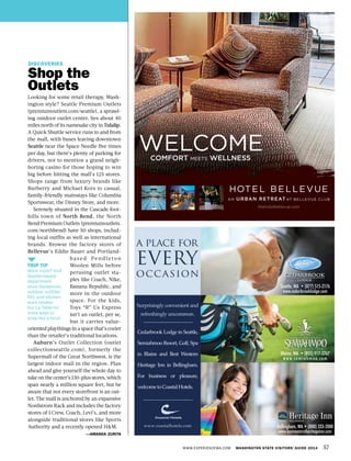 WWW.EXPERIENCEWA.COM WASHINGTON STATE VISITORS’ GUIDE 2014 57
DISCOVERIES
Shop the
Outlets
Looking for some retail therapy, Wash-
ington style? Seattle Premium Outlets
(premiumoutlets.com/seattle), a sprawl-
ing outdoor outlet center, lies about 40
miles north of its namesake city in Tulalip.
A Quick Shuttle service runs to and from
the mall, with buses leaving downtown
Seattle near the Space Needle five times
per day, but there’s plenty of parking for
drivers, not to mention a grand neigh-
boring casino for those hoping to win
big before hitting the mall’s 125 stores.
Shops range from luxury brands like
Burberry and Michael Kors to casual,
family-friendly mainstays like Columbia
Sportswear, the Disney Store, and more.
Serenely situated in the Cascade foot-
hills town of North Bend, the North
Bend Premium Outlets (premiumoutlets.
com/northbend) have 50 shops, includ-
ing local outfits as well as international
brands. Browse the factory stores of
Bellevue’s Eddie Bauer and Portland-
base d Pend leton
Woolen Mills before
perusing outlet sta-
ples like Coach, Nike,
Banana Republic, and
more in the outdoor
space. For the kids,
Toys “R” Us Express
isn’t an outlet, per se,
but it carries value-
oriented playthings in a space that’s cozier
than the retailer’s traditional locations.
Auburn’s Outlet Collection (outlet
collectionseattle.com), formerly the
Supermall of the Great Northwest, is the
largest indoor mall in the region. Plan
ahead and give yourself the whole day to
take on the center’s 130-plus stores, which
span nearly a million square feet, but be
aware that not every storefront is an out-
let. The mall is anchored by an expansive
Nordstrom Rack and includes the factory
stores of J.Crew, Coach, Levi’s, and more
alongside traditional stores like Sports
Authority and a recently opened H&M.
—AMANDA ZURITA
TRIP TIP
Want more? Visit
Seattle-based
department
store Nordstrom,
outdoor outfitter
REI, and kitchen-
ware retailer
Sur La Table for
more ways to
shop like a local.
WELCOMECOMFORT meets WELLNESS
thehotelbellevue.com
 