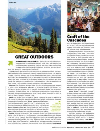 WWW.EXPERIENCEWA.COM WASHINGTON STATE VISITORS’ GUIDE 2014 67
PHOTOGRAPHABOVEGALYNAANDRUSHKO/SHUTTERSTOCK,RIGHTSARAHPOSTMA
GREAT OUTDOORS
LOCAL SIPS
Craft of the
Cascades
With its jagged peaks and rugged waters
it’s no shock that the region between La
Conner and Canada, the Salish Sea, and
the Methow Valley inspires brewers.
Bellingham pioneers Boundary Bay
(bbaybrewery.com) and Chuckanut
(chuckanutbreweryandkitchen.com)
have served as launchpads for many a
brewery. Kulshan Brewing Co. (kulshan
brewery.com) won first place in Yaki-
ma’s Fresh Hop Ale Festival (freshhop
alefestival.com) and hosts food carts in
front of the brewpub. North, in Ferndale,
Menace Brewing (menacebrewing.tumblr
.com) created a session IPA with town tav-
ern Maggie’s Pub (2030 Main St). East, in
Deming, North Fork Brewery (northfork
brewery.com) has pizza and a wedding
chapel. South, in Bow, Golden Distillery
(goldendistillery.com) makes two whis-
keys—including a rare single-malt—and a
signature apple brandy made from Ever-
son’s Mount Baker Vineyard (mountbaker
vineyards.com) apple wine.
Mount Vernon’s “Beermuda Triangle”
is home to gluten-free-friendly Trumpeter
Public House (trumpeterpublichouse.
com); Empire Ale House (empirealehouse.
com), with its 19 rotating taps; and Por-
terhouse Pub (porterhousepub.net), with
its 21 seasonal drafts and annual beerfest
benefitting Mount Vernon Lincoln Theatre.
East, in Rockport, Glacier Peak Winery
(glacierpeakwinery.net) pours its pinot
noir and other cool-climate varietals.
And there are places like Burlington’s
Fidalgo Bay Coffee Roasters (fidalgobay
coffee.com), which provides a “sensory
experience” at its roastery. —ERIN JAMES
NICKNAMED THE “AMERICAN ALPS,” the North Cascades offer a stun-
ning backdrop for outdoor enthusiasts. Here, you’ll find magnificent
9,000-foot peaks, glistening glaciers, sea-green lakes, and rolling
hills eventually giving way to peaceful farmland. Breathtaking,
wild, and beautiful, it’s also yours to explore.
Ascend: Nearly 400 miles of trails in North Cascades National Park (nps.gov/
noca) offer everything from senior-friendly loops to grueling climbs. The popular
Cascade Pass Trail features spectacular views of glaciers, peaks, streams, and
wildflower-strewn meadows along its nearly four-mile stretch. More ambitious
hikers may want to branch off at the lovely Sahale Arm, a strenuous two-mile
ramble that rewards with breathtaking views of Doubtful Lake, the lush Stehekin
River Valley, Eldorado Peak, and the occasional basking marmot.
Descend: The thousand-acre Mt. Baker Ski Area (winter.mtbaker.us), located
52 miles east of Bellingham, is known for its ample snowfall (including a 95-
foot world record in 1998–99), its sparsely populated slopes, and its annual
Legendary Banked Slalom, one of the largest snowboarding competitions in
the world. Cross country more your style? Check out the hundreds of miles of
trails in North Cascades National Park.
Pedal: The Skagit Valley is made for biking. Those in the mood for a leisurely
ride can opt for the sedate South Skagit Flats route, which winds among the area’s
famous tulip fields between Mount Vernon and La Conner.
Trail riding more your style? Try the 22-mile Cascade Trail
that travels along the old Burlington Northern rail bed from
Sedro-Woolley to Concrete. Farms, foothills, and riverfront
scenery abound. Routes and rental info can be found at wsdot.
wa.gov/bike/localmaps.htm and visitskagitvalley.com/biking.
Paddle: Boating is the perfect way to explore Skagit and Whatcom Counties.
Serene Lake McMurray is a lovely spot for canoeing or kayaking, as is Sixteen
Lake, just east of Conway. Kayaking, canoeing, and stand-up paddleboarding
are popular on Bellingham Bay, Lake Whatcom, Lake Samish, and off Lummi
Island. Want more? Sign up for a sea kayak tour with an expedition company, or
head to Diablo Lake to explore the turquoise, trout-laden waters. —DIANE MAPES
DIABLO LAKE BOUNDARY BAY
BREWERY
TRIP TIP
Map a route of
the Skagit Valley’s
farm stands for
yourself at visit
skagitvalley.com.
 