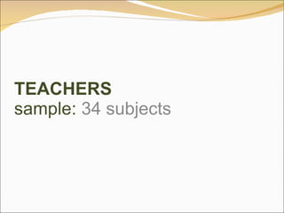 TEACHERS sample:  34  subjects 