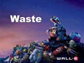 Waste
 