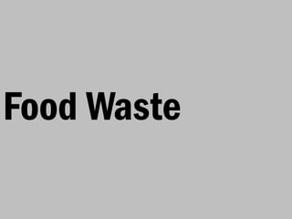 Food Waste
 