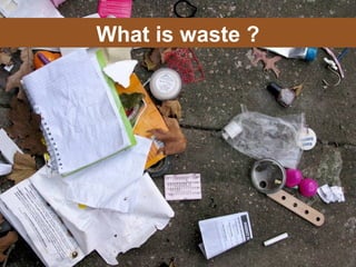 What is waste ?
 