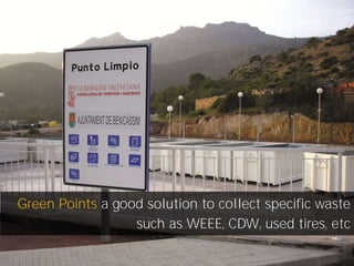 Green Points a good solution to collect specific waste
such as WEEE, CDW, used tires, etc

 
