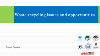 Waste recycling issues and opportunities
Suneel Pandey
 