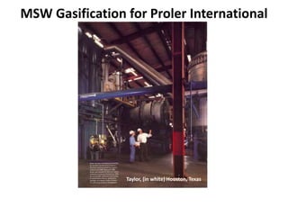 MSW Gasification for Proler International
Taylor, (in white) Houston, Texas
 