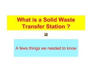 What is a Solid Waste Transfer Station ? A fews things we needed to know 