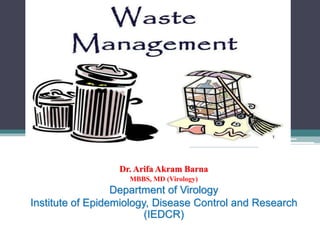 Dr. Arifa Akram Barna
MBBS, MD (Virology)
Department of Virology
Institute of Epidemiology, Disease Control and Research
(IEDCR)
 