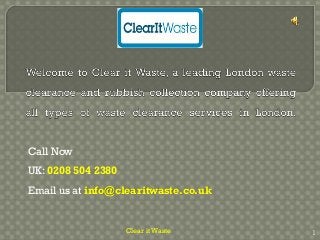 Call Now
UK: 0208 504 2380
Email us at info@clearitwaste.co.uk
1Clear it Waste
 