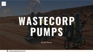 WASTECORP
PUMPS
Read More
www.wastecorp.com
 