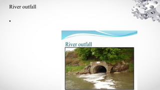 River outfall
•
 