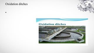 Oxidation ditches
•
 