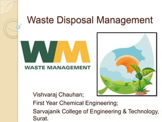 Waste Disposal Management

Vishvaraj Chauhan;
First Year Chemical Engineering;
Sarvajanik College of Engineering & Technology,
Surat.

 