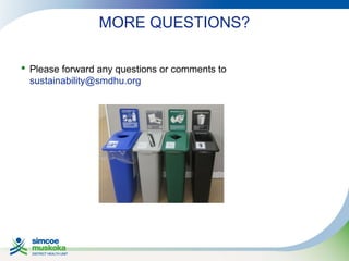 MORE QUESTIONS?
 Please forward any questions or comments to
sustainability@smdhu.org

 