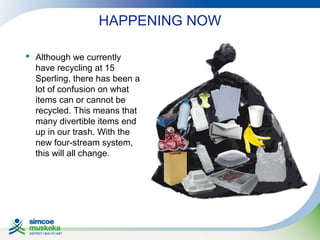 HAPPENING NOW
 Although we currently
have recycling at 15
Sperling, there has been a
lot of confusion on what
items can or cannot be
recycled. This means that
many divertible items end
up in our trash. With the
new four-stream system,
this will all change.

 