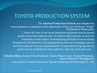 The  Toyota Production System  was adopted by many Japanese companies in the aftermath of the 1973 oil shock “Waste” Elimi...