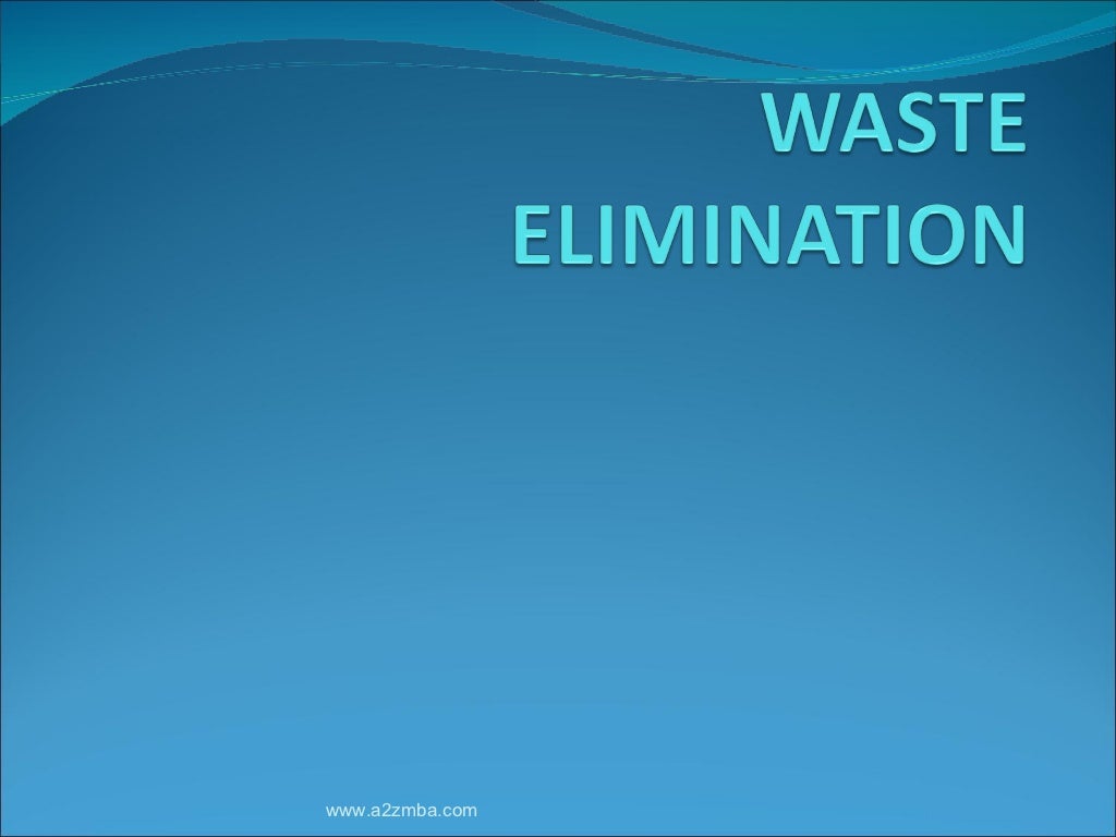 WASTE ELIMINATION