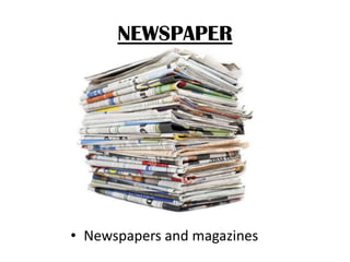 NEWSPAPER

• Newspapers and magazines

 