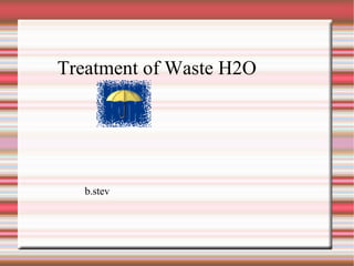 Treatment of Waste H2O b.stev 
