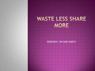 RESEARCH ON OUR HABITS

 