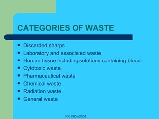 CATEGORIES OF WASTE Discarded sharps Laboratory and associated waste Human tissue including solutions containing blood Cytotoxic waste Pharmaceutical waste Chemical waste Radiation waste General waste 